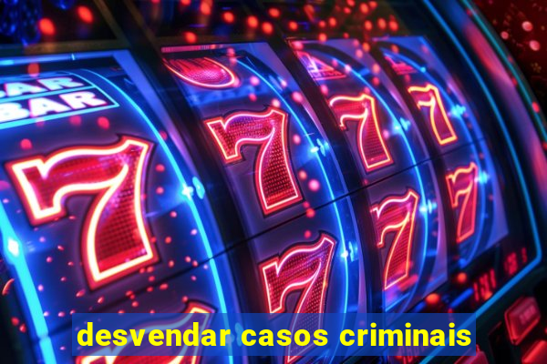 desvendar casos criminais